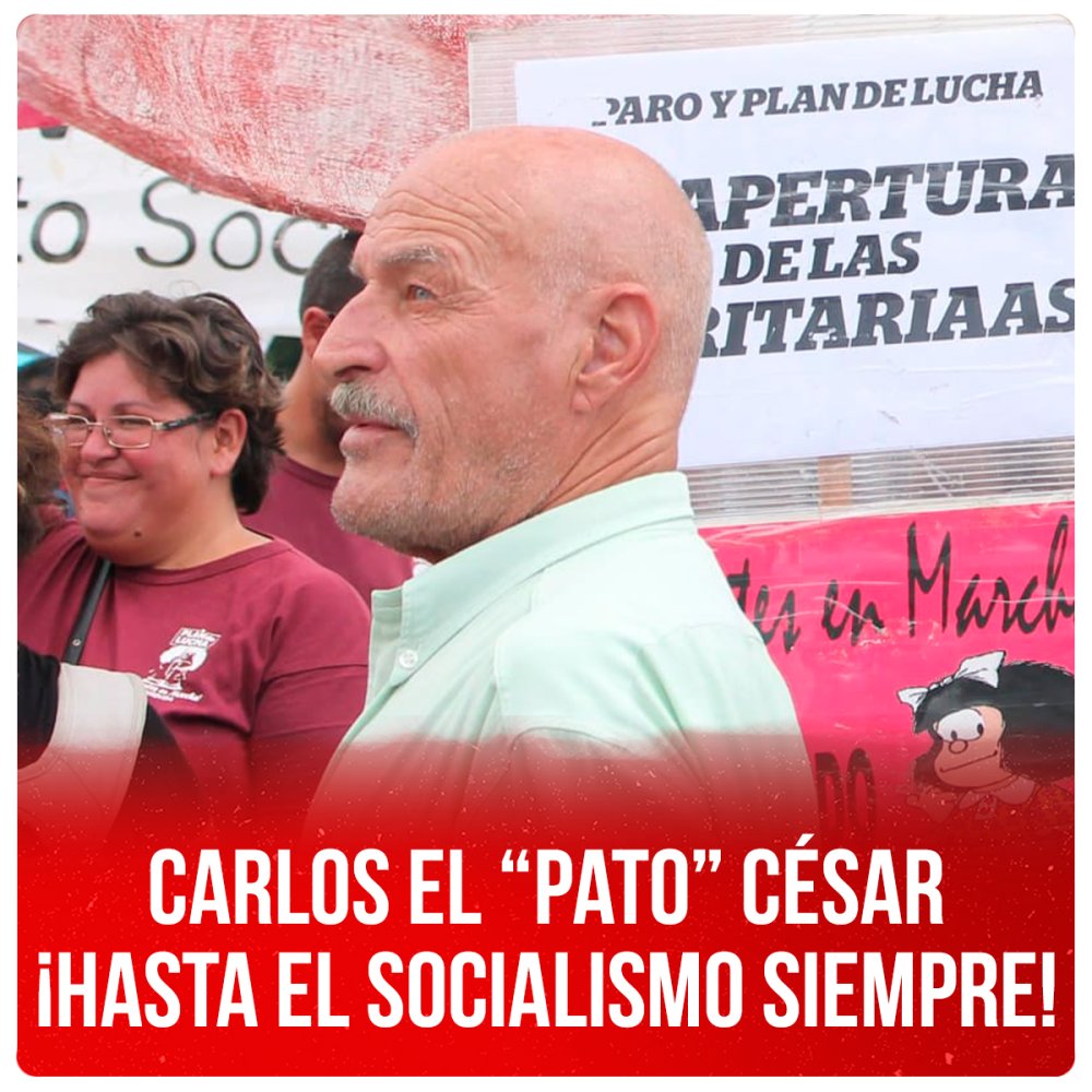 Carlos el “Pato” César ¡Hasta el socialismo siempre!