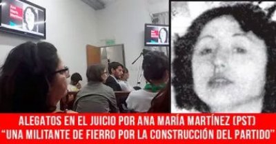 Alegatos en el juicio por Ana María Martínez (PST): “Una militante de fierro por la construcción del partido”