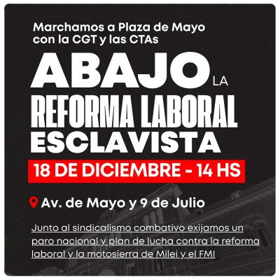 El 18D vamos a la marcha de la CGT y las CTA/Abajo la reforma laboral esclavista