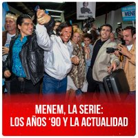 Menem, la serie: los años ‘90 y la actualidad