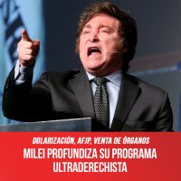 Dolarización, AFJP, venta de órganos / Milei profundiza su programa ultraderechista