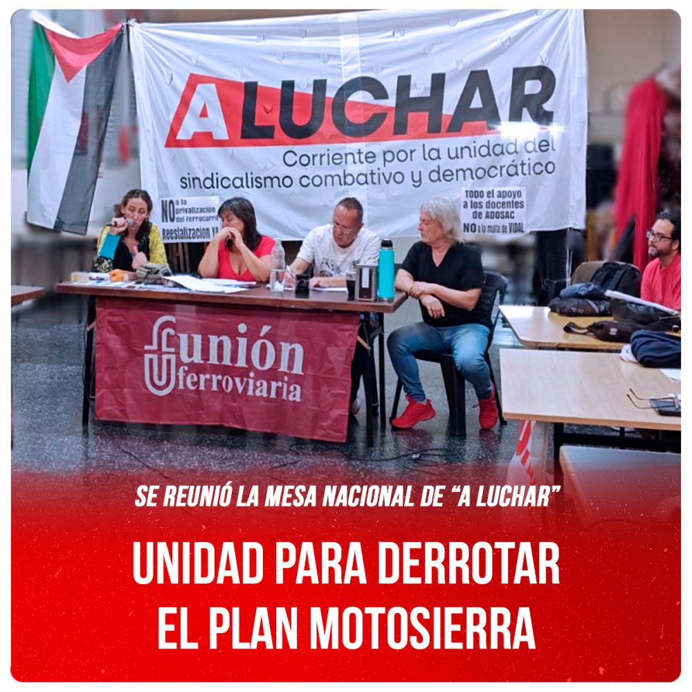 Se reunió la Mesa Nacional de A LUCHAR / Unidad para derrotar el plan motosierra