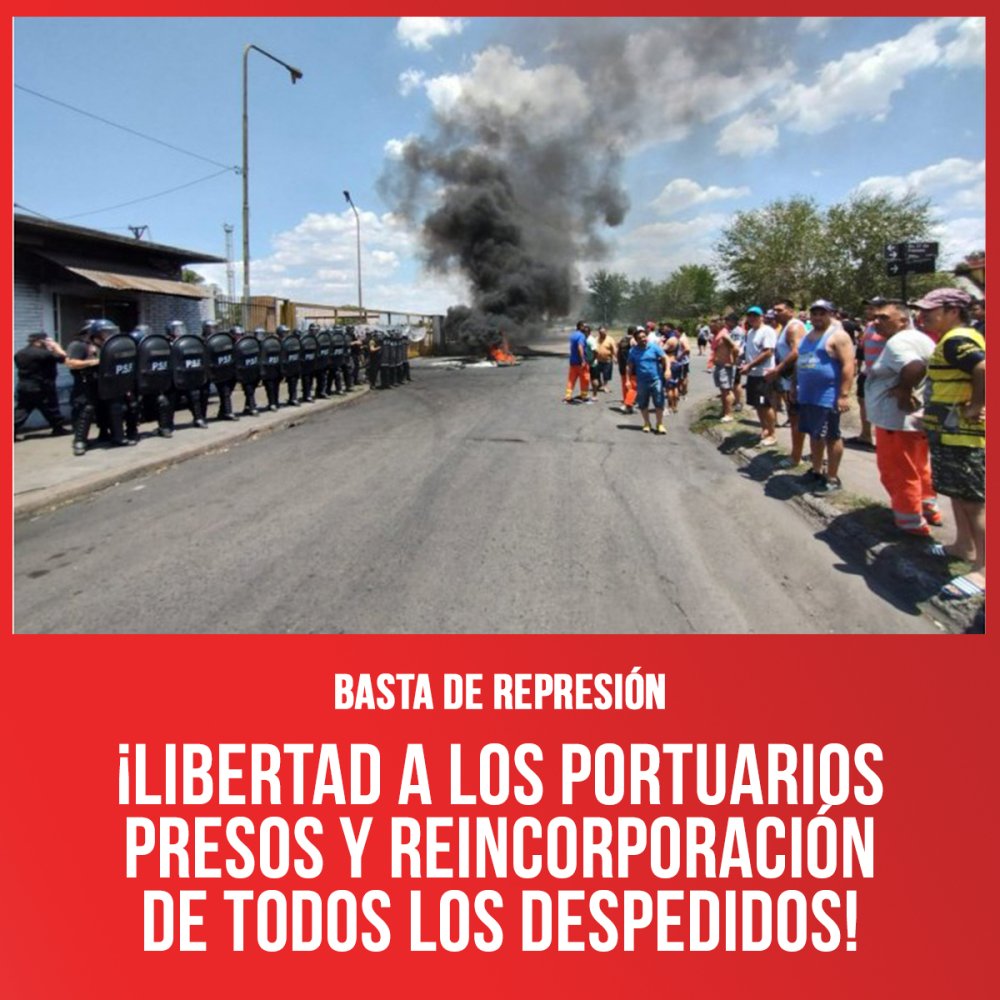 Basta de represión / ¡Libertad a los portuarios presos y reincorporación de todos los despedidos!