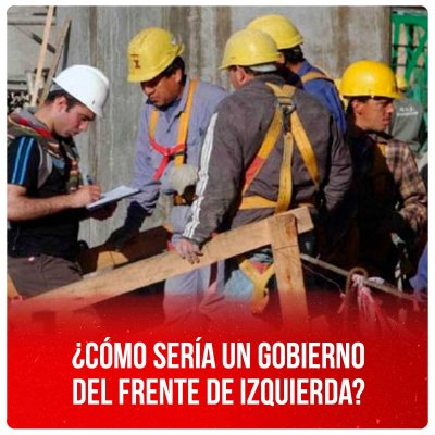 ¿Cómo sería un gobierno del Frente de Izquierda?