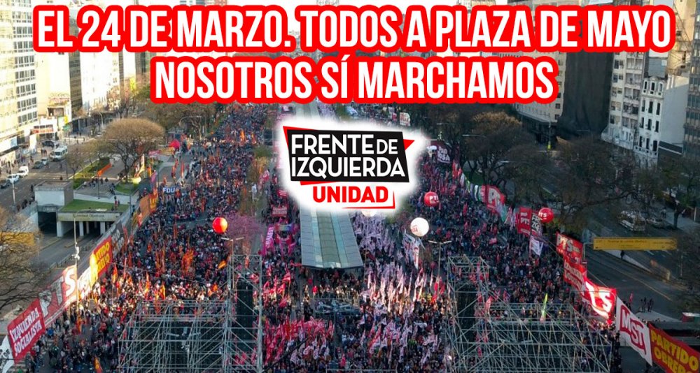 Frente de Izquierda: El 24 de Marzo. Todos a Plaza de Mayo / Nosotros SÍ marchamos