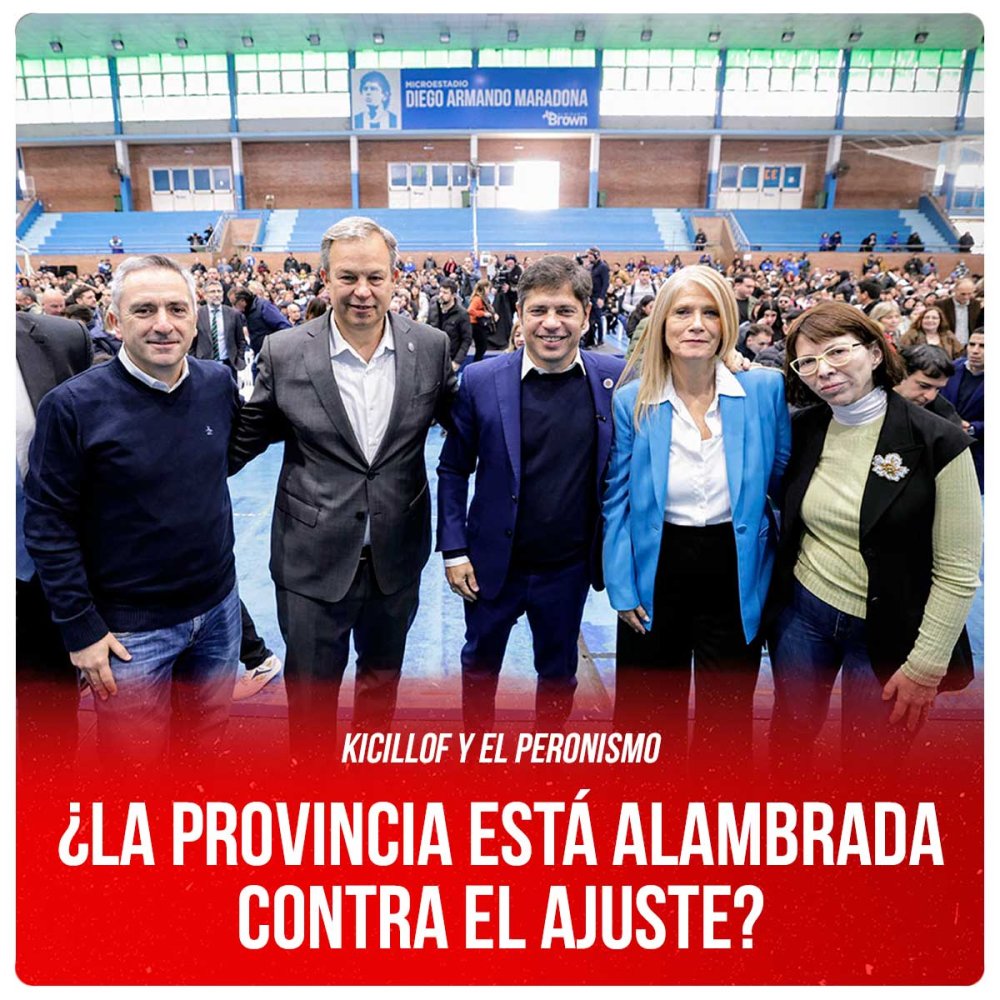 Kicillof y el peronismo ¿La provincia está alambrada contra el ajuste?