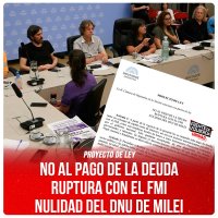 Proyecto de Ley / NO AL PAGO DE LA DEUDA - RUPTURA CON EL FMI - NULIDAD DEL DNU DE MILEI