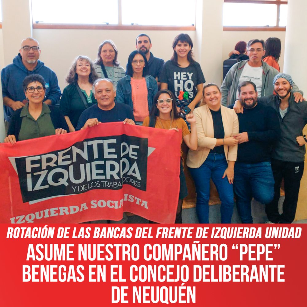 Rotación de las bancas del Frente de Izquierda Unidad / Asume nuestro compañero “Pepe” Benegas en el Concejo Deliberante de Neuquén