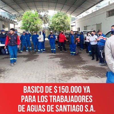Basico de $150.000 YA para los trabajadores de Aguas de Santiago S.A.