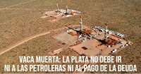 Vaca Muerta: la plata no debe ir a las petroleras ni al pago de la deuda