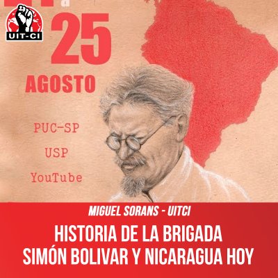 Miguel Sorans UIT-CI / Historia de la brigada  Simón Bolivar y Nicaragua hoy