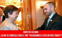Ministro Guzmán. ¿Si no se arregla con el FMI “pasaríamos a ser un país paria”?
