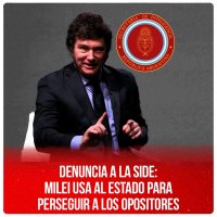 Denuncia a la SIDE: Milei usa al Estado para perseguir a los opositores