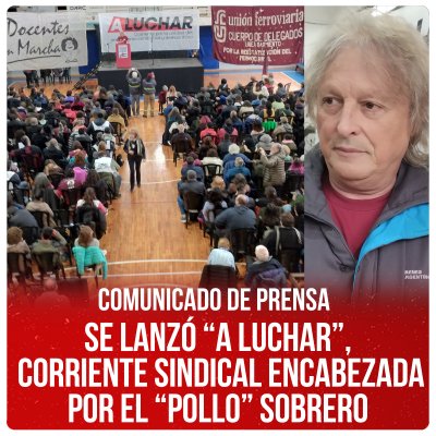 Comunicado de prensa / Se lanzó &quot;A Luchar&quot;, corriente sindical encabezada por el Pollo Sobrero