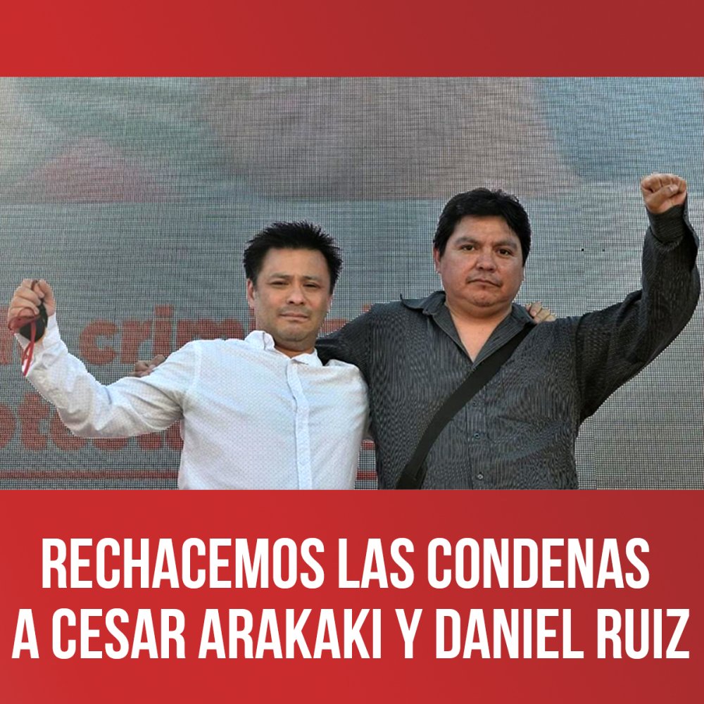 Rechacemos las condenas a Cesar Arakaki y Daniel Ruiz