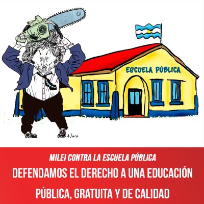 Milei contra la escuela pública / Defendamos el derecho a una educación pública, gratuita y de calidad
