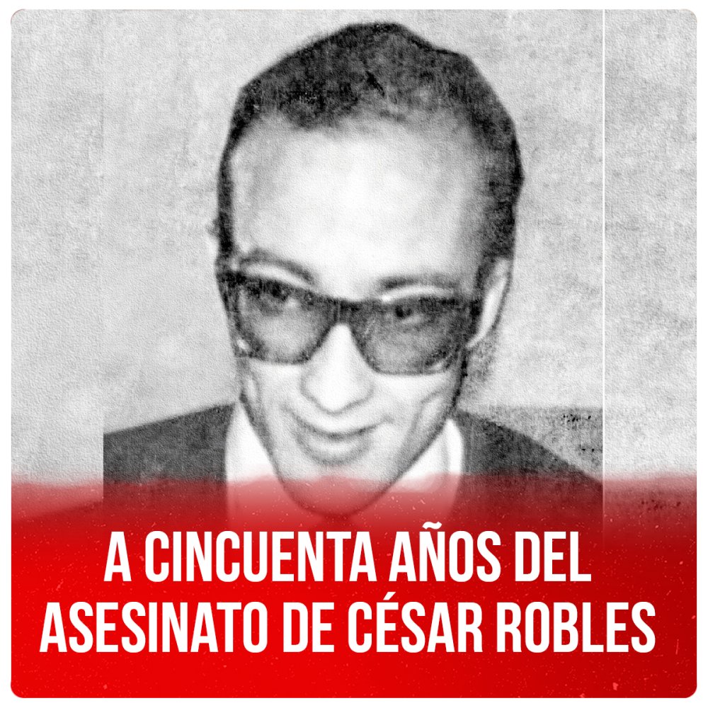 A cincuenta años del asesinato de César Robles