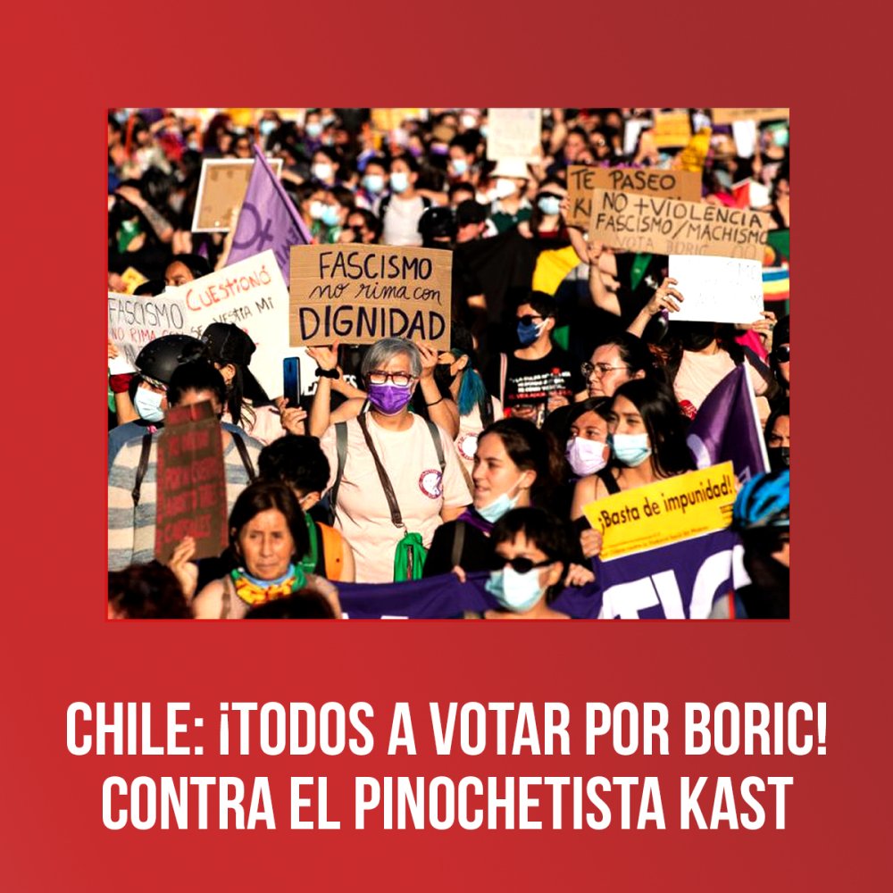 Chile: ¡Todos a votar por Boric! Contra el Pinochetista Kast