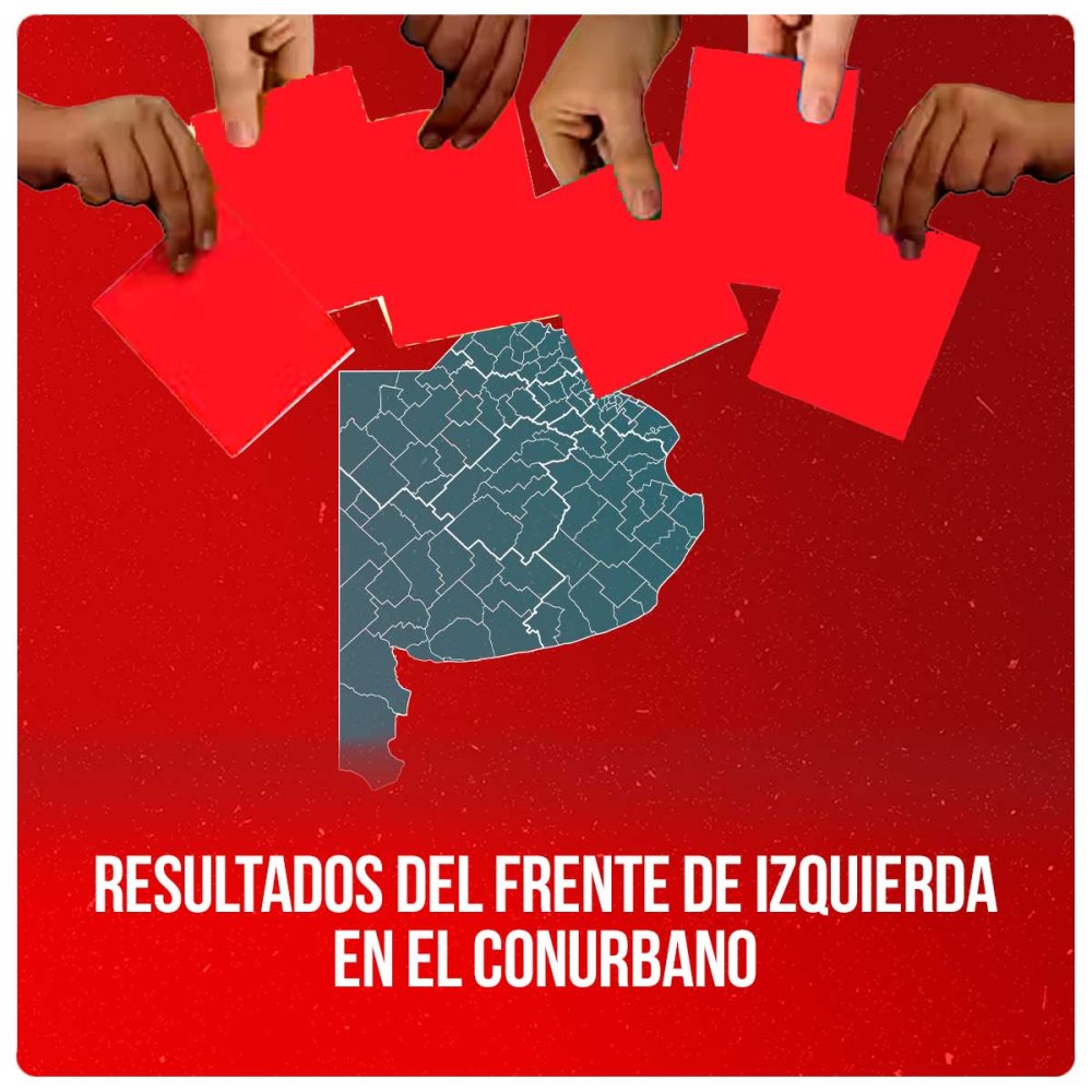 Resultados del Frente de Izquierda en el Conurbano