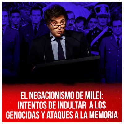 El negacionismo de Milei: intentos de indultar a los genocidas y ataques a la memoria
