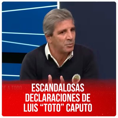 Escandalosas declaraciones de Luis “Toto” Caputo