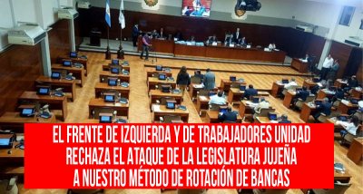 El Frente de Izquierda y de Trabajadores Unidad rechaza el ataque de la Legislatura jujeña a nuestro método de rotación de bancas