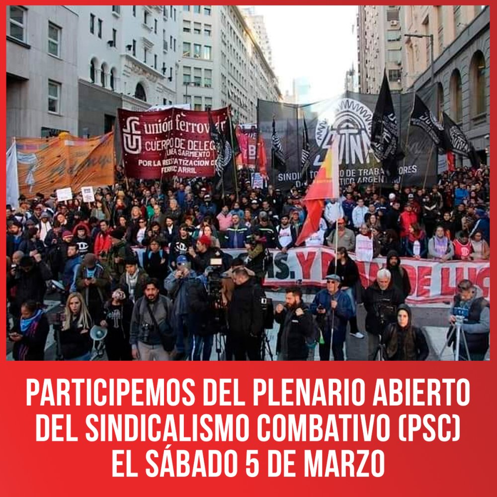 Participemos del Plenario abierto del Sindicalismo Combativo (PSC) el sábado 5 de marzo