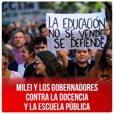 Milei y los gobernadores contra la docencia y la escuela pública