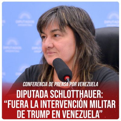 Conferencia de prensa por Venezuela / Diputada Schlotthauer: “Fuera la intervención militar de Trump en Venezuela”