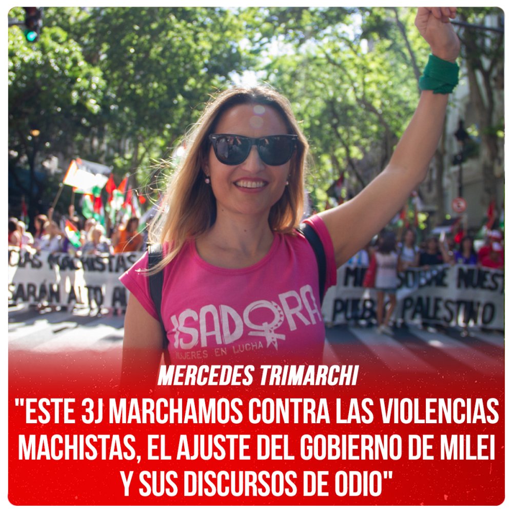 Mercedes Trimarchi / &quot;Este 3J marchamos contra las violencias machistas, el ajuste del gobierno de Milei y sus discursos de odio&quot;