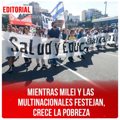 Mientras Milei y las multinacionales festejan, crece la pobreza