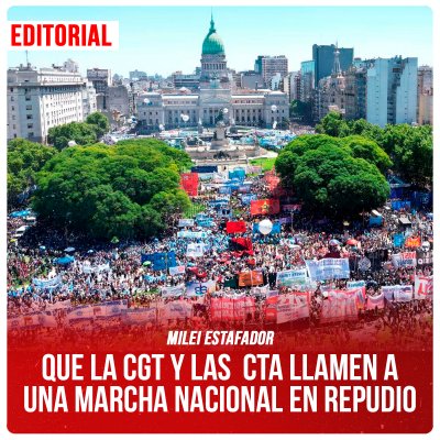 Milei estafador / Que la CGT y las CTA llamen a una marcha nacional en repudio