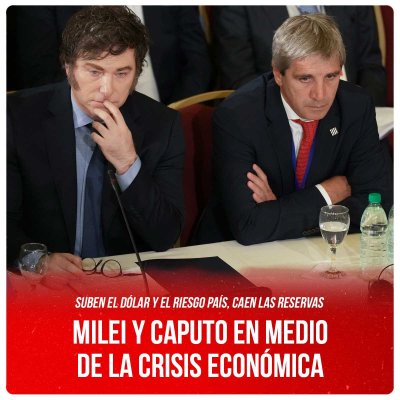 Suben el dólar y el riesgo país, caen las reservas / Milei y Caputo en medio de la crisis económica