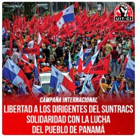 Campaña Internacional / Libertad a los dirigentes del Suntracs • Solidaridad con la lucha del pueblo de Panamá