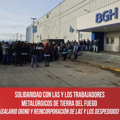 Solidaridad con los trabajadores metalúrgicos de tierra del fuego ¡Salario digno y reincorporación de los despedidos!