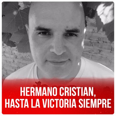 Hermano Cristian, ¡Hasta la victoria siempre!