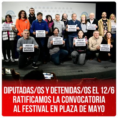 Diputadas/os y detenidas/os el 12/6 ratificamos la convocatoria al festival en Plaza de Mayo