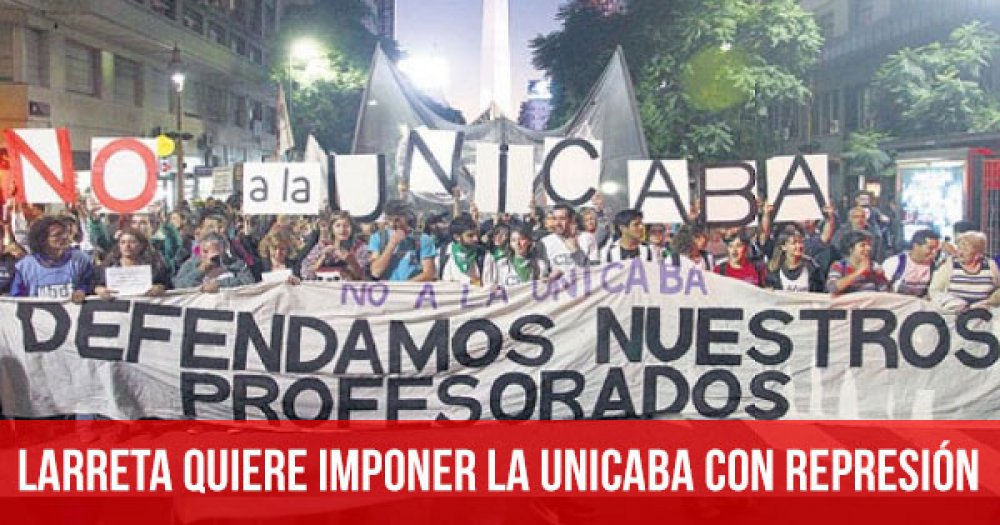 Larreta quiere imponer la Unicaba con represión
