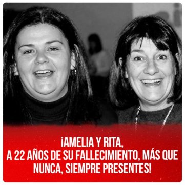 ¡Amelia y Rita, a 22 años de su fallecimiento, más que nunca, siempre presentes!