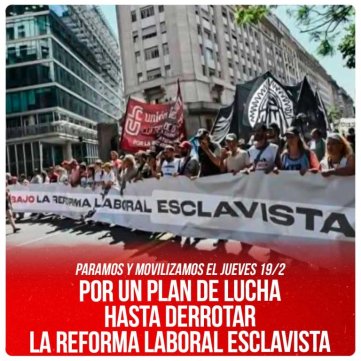 Paramos y movilizamos el jueves 19-2 / Por un plan de lucha hasta derrotar la reforma laboral esclavista