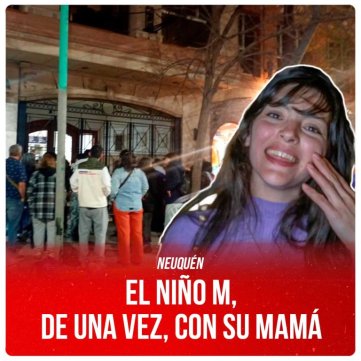 Neuquén / El niño M, de una vez, con su mamá