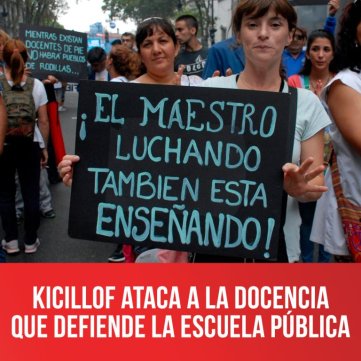 Kicillof ataca a la docencia que defiende la escuela pública