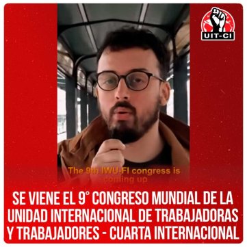 Se viene el 9° Congreso Mundial de la Unidad Internacional de Trabajadoras y Trabajadores - Cuarta Internacional