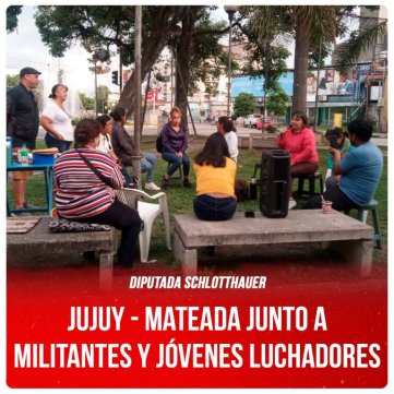 Diputda Schlotthauer / JUJUY - Mateada junto a militantes  y jóvenes luchadores