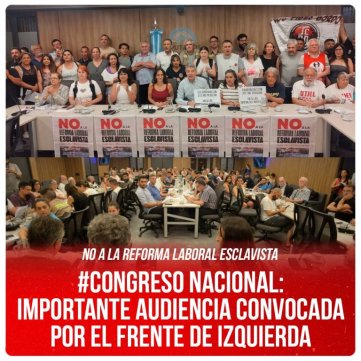No a la reforma laboral esclavista / #Congreso Nacional: importante audiencia convocada por el Frente de Izquierda