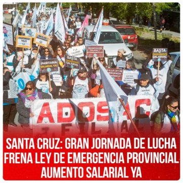 Santa Cruz: gran jornada de lucha frena ley de emergencia provincial. Aumento salarial YA