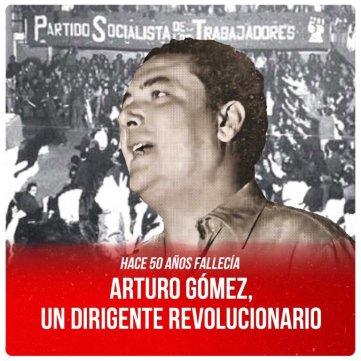 Hace 50 años fallecía / Arturo Gómez, un dirigente revolucionario