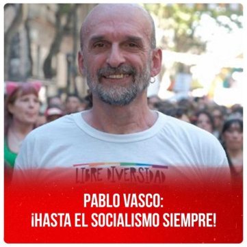 Pablo Vasco: ¡Hasta el socialismo siempre!