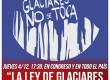 Jueves 4/12, 17:30, en Congreso y en todo el país “La Ley de Glaciares no se toca”