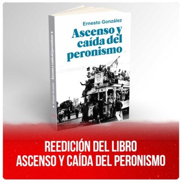 Reedición del libro Ascenso y caída del Peronismo